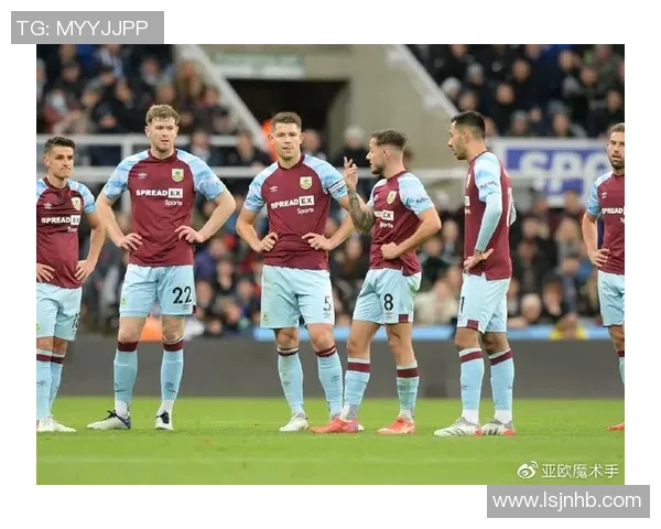 伯恩利对阵哈德斯推荐分析及比赛前瞻详解 伯恩利对阵哈德斯推荐分析及比赛前瞻详解